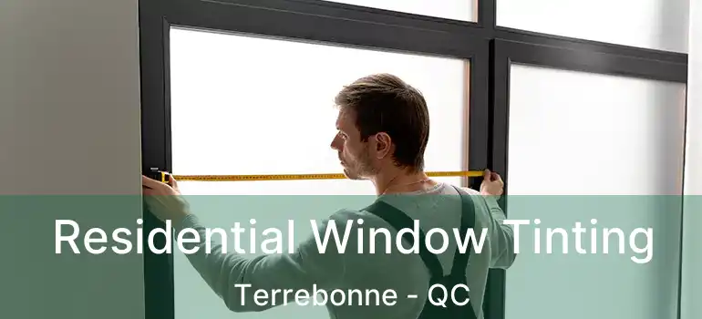  Residential Window Tinting Terrebonne - QC