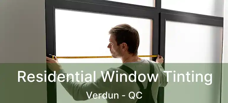  Residential Window Tinting Verdun - QC