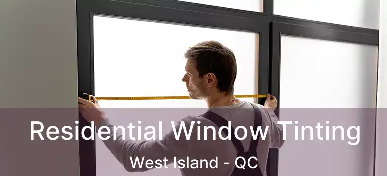  Residential Window Tinting West Island - QC