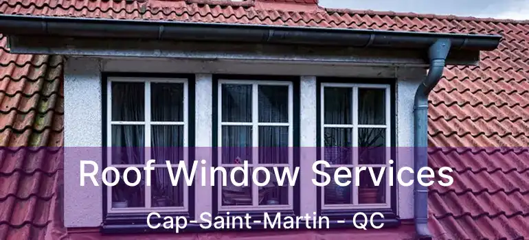  Roof Window Services Cap-Saint-Martin - QC