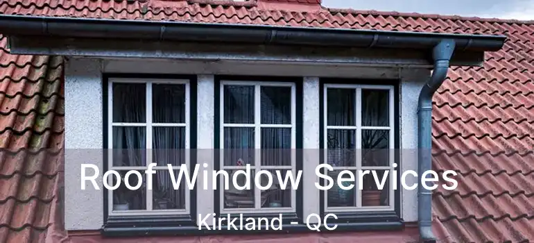  Roof Window Services Kirkland - QC