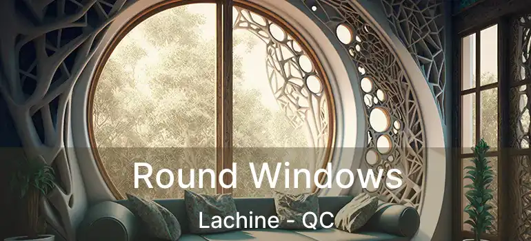  Round Windows Lachine - QC