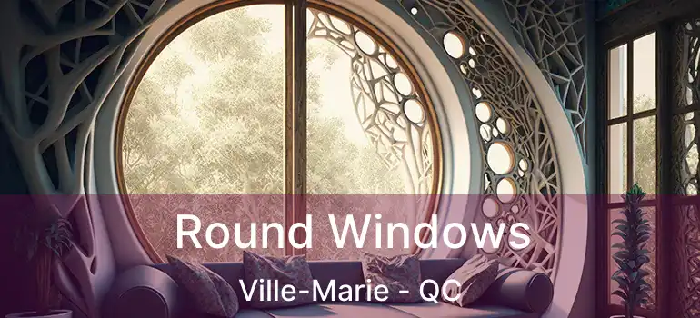  Round Windows Ville-Marie - QC