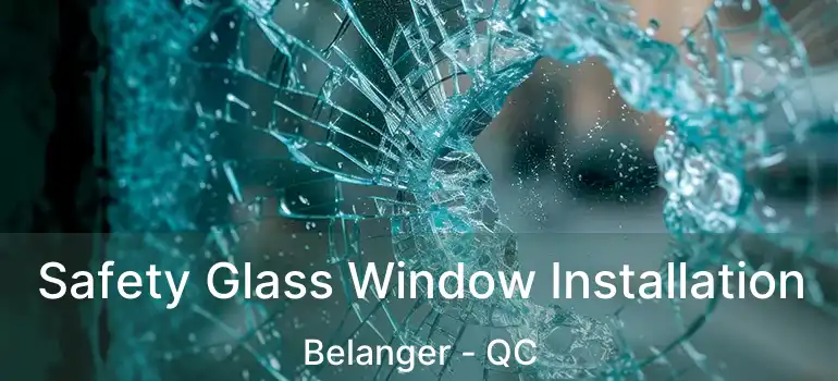 Safety Glass Window Installation Belanger - QC