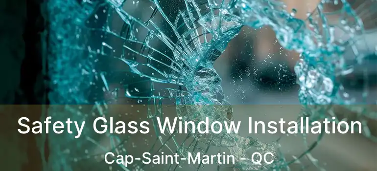  Safety Glass Window Installation Cap-Saint-Martin - QC