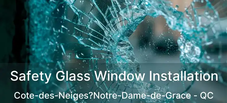  Safety Glass Window Installation Cote-des-Neiges?Notre-Dame-de-Grace - QC