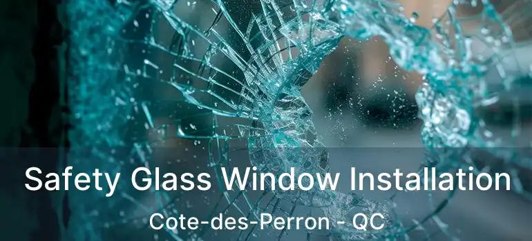  Safety Glass Window Installation Cote-des-Perron - QC