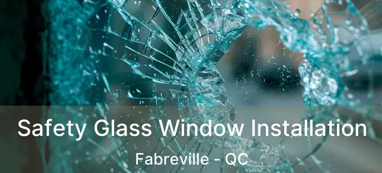  Safety Glass Window Installation Fabreville - QC
