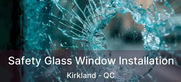  Safety Glass Window Installation Kirkland - QC