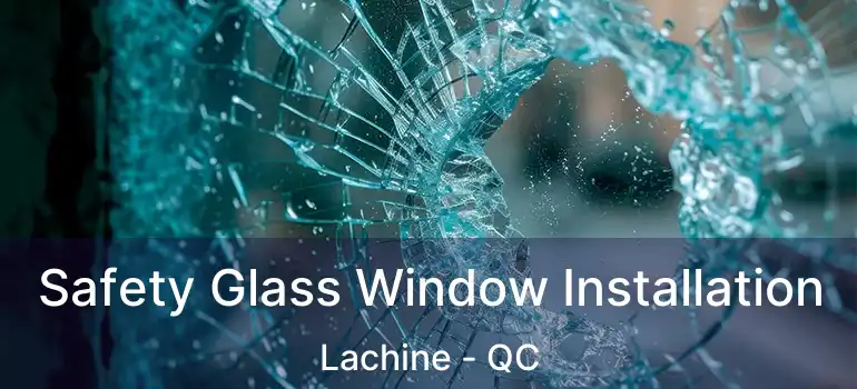  Safety Glass Window Installation Lachine - QC