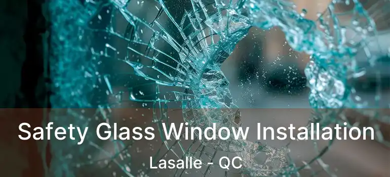  Safety Glass Window Installation Lasalle - QC