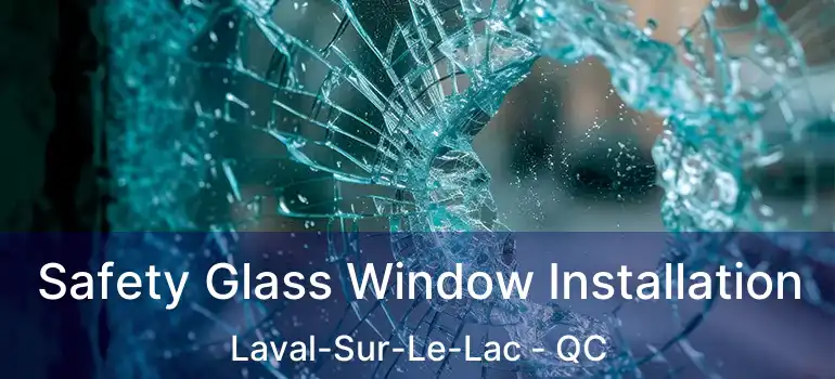  Safety Glass Window Installation Laval-Sur-Le-Lac - QC