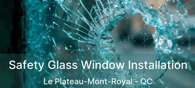  Safety Glass Window Installation Le Plateau-Mont-Royal - QC