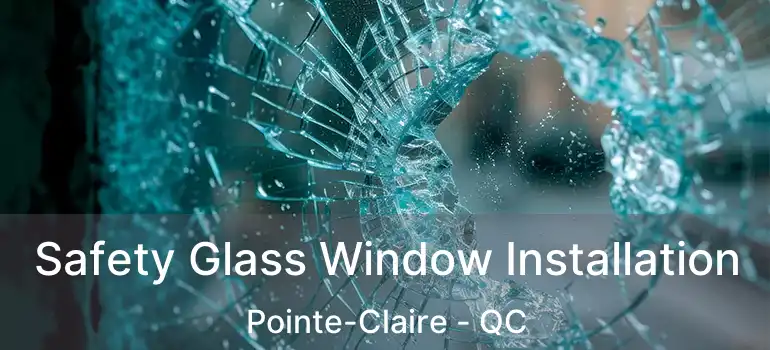  Safety Glass Window Installation Pointe-Claire - QC