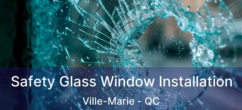  Safety Glass Window Installation Ville-Marie - QC