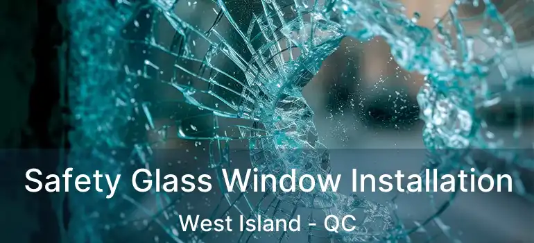  Safety Glass Window Installation West Island - QC