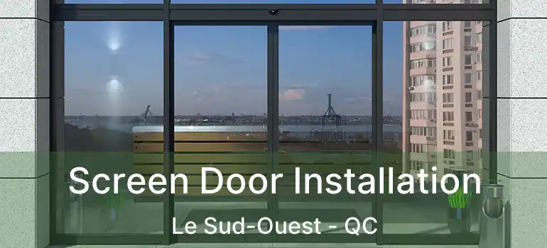  Screen Door Installation Le Sud-Ouest - QC