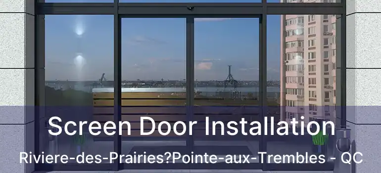  Screen Door Installation Riviere-des-Prairies?Pointe-aux-Trembles - QC