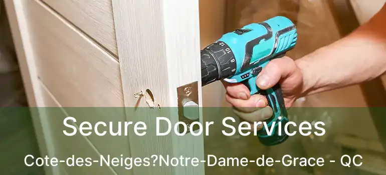  Secure Door Services Cote-des-Neiges?Notre-Dame-de-Grace - QC