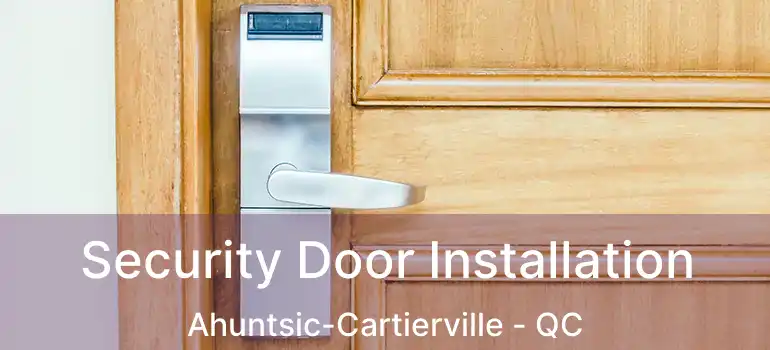  Security Door Installation Ahuntsic-Cartierville - QC
