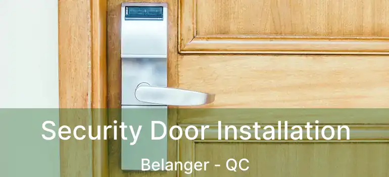  Security Door Installation Belanger - QC