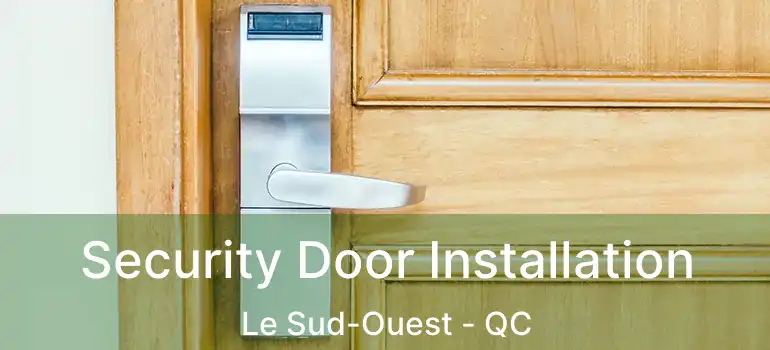  Security Door Installation Le Sud-Ouest - QC