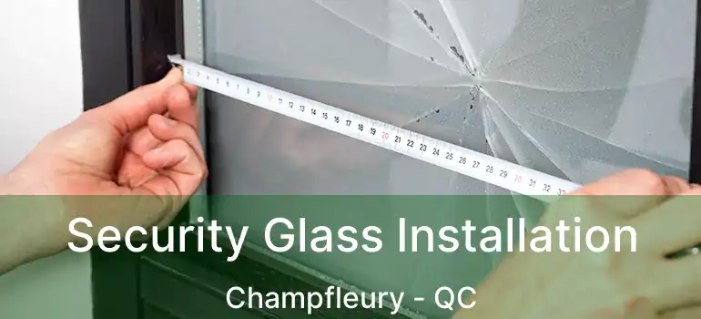  Security Glass Installation Champfleury - QC