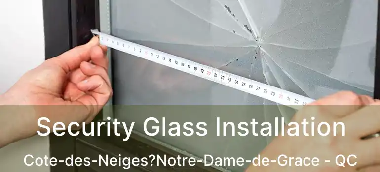  Security Glass Installation Cote-des-Neiges?Notre-Dame-de-Grace - QC