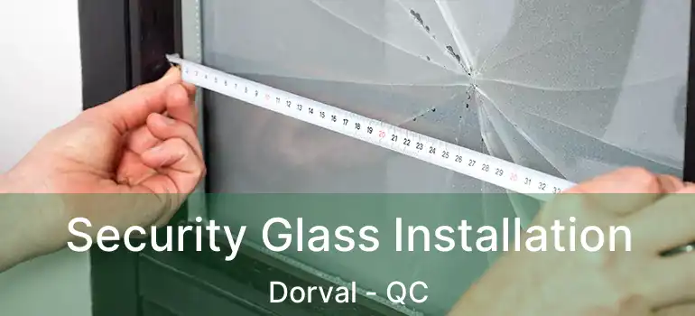  Security Glass Installation Dorval - QC