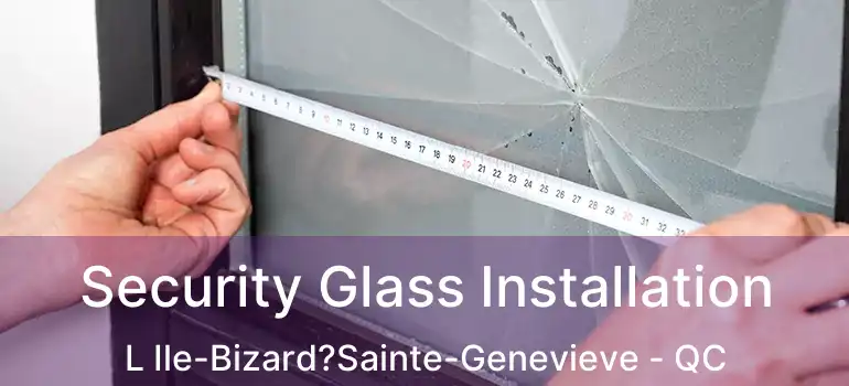  Security Glass Installation L Ile-Bizard?Sainte-Genevieve - QC