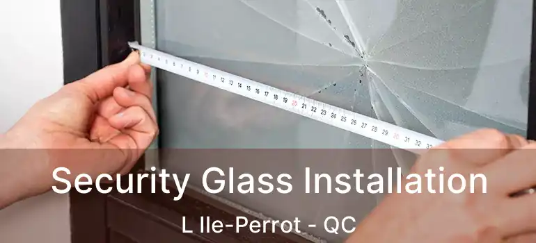  Security Glass Installation L Ile-Perrot - QC