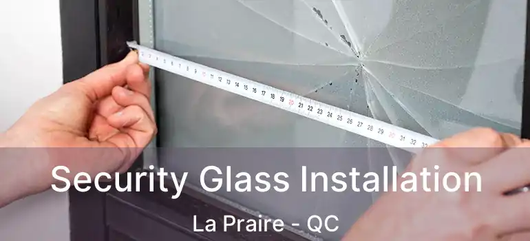  Security Glass Installation La Praire - QC