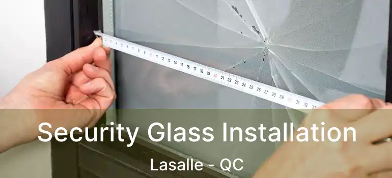  Security Glass Installation Lasalle - QC