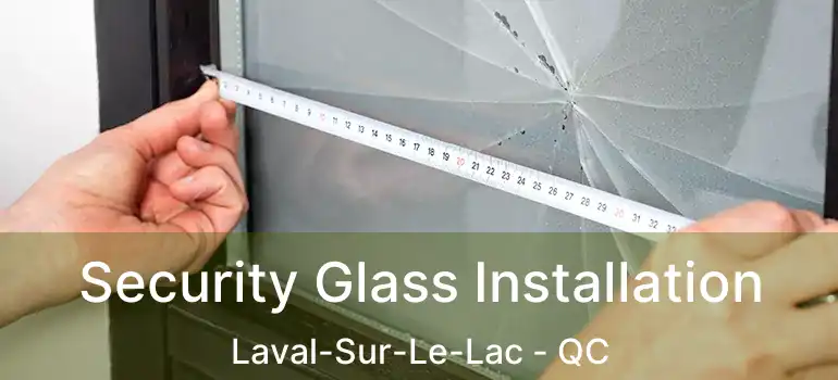  Security Glass Installation Laval-Sur-Le-Lac - QC