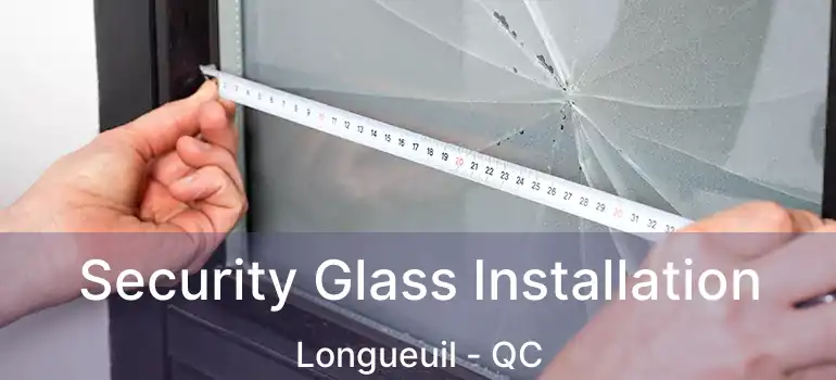  Security Glass Installation Longueuil - QC