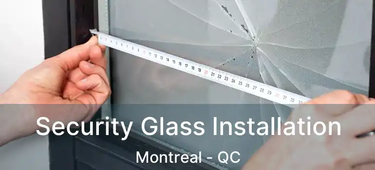  Security Glass Installation Montreal - QC