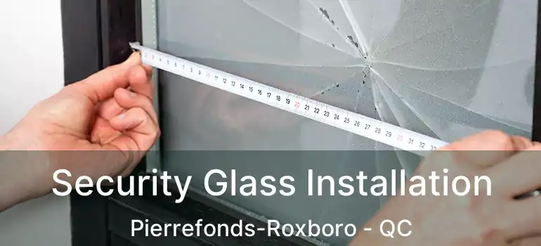  Security Glass Installation Pierrefonds-Roxboro - QC