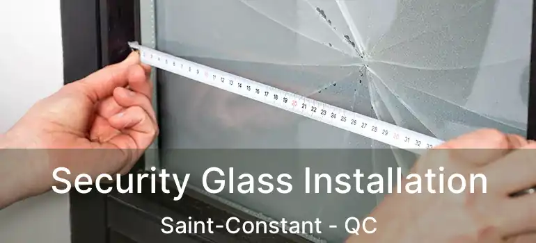  Security Glass Installation Saint-Constant - QC