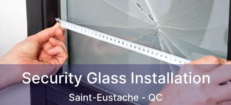  Security Glass Installation Saint-Eustache - QC