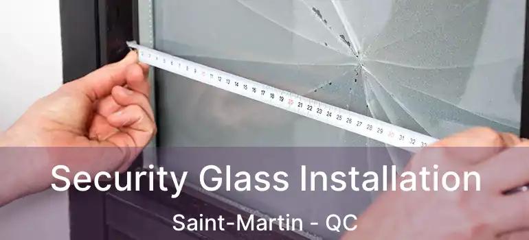  Security Glass Installation Saint-Martin - QC