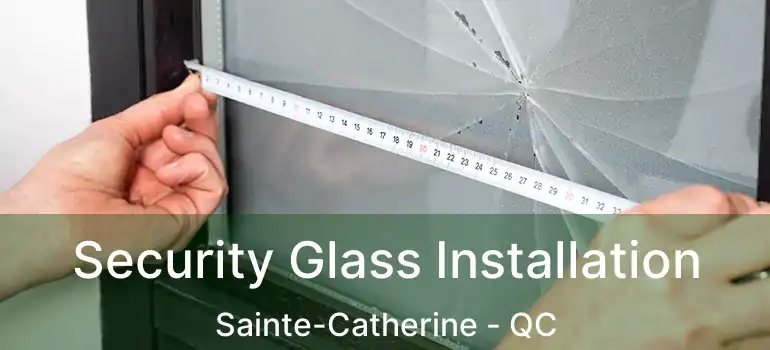 Security Glass Installation Sainte-Catherine - QC