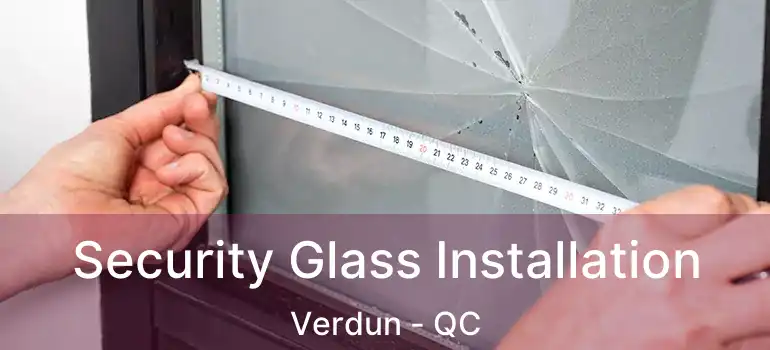  Security Glass Installation Verdun - QC
