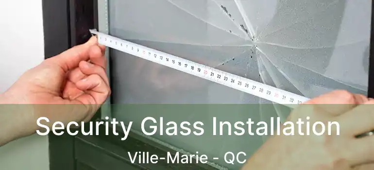  Security Glass Installation Ville-Marie - QC