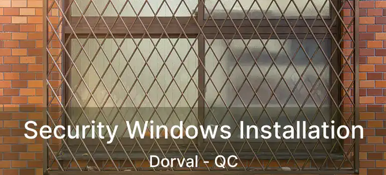  Security Windows Installation Dorval - QC