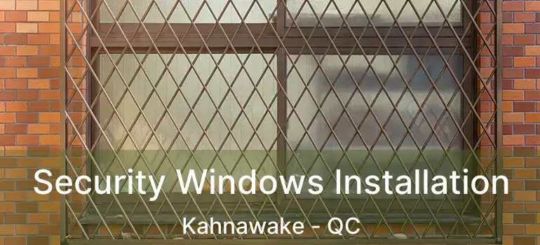  Security Windows Installation Kahnawake - QC