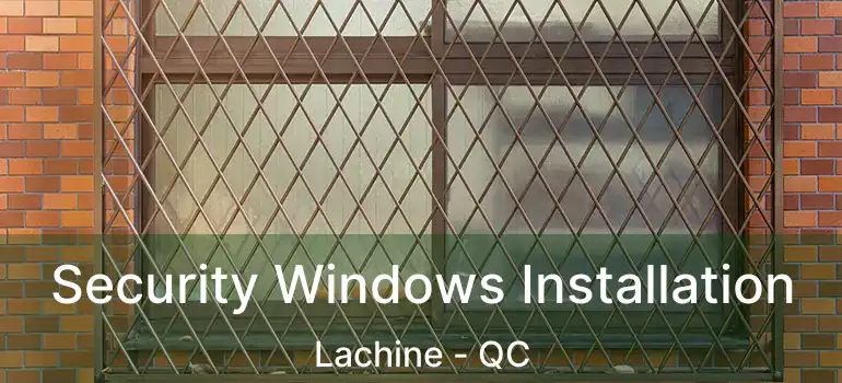  Security Windows Installation Lachine - QC