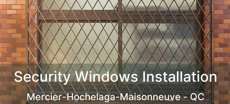  Security Windows Installation Mercier-Hochelaga-Maisonneuve - QC