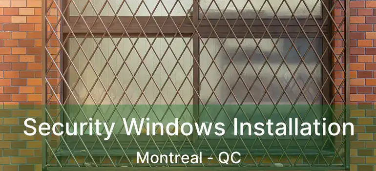  Security Windows Installation Montreal - QC