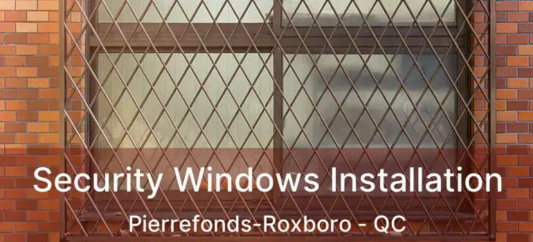  Security Windows Installation Pierrefonds-Roxboro - QC