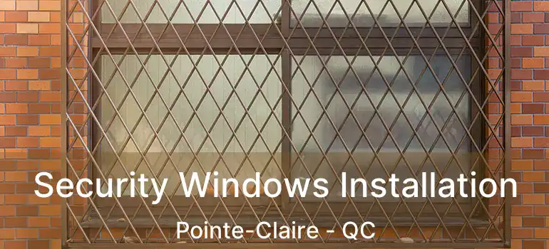  Security Windows Installation Pointe-Claire - QC